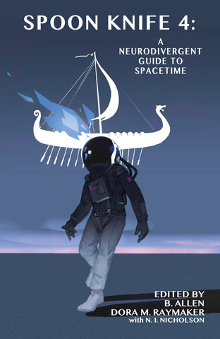 Cover of Spoon Knife 4: A Neurodivergent Guide to Spacetime. Forground figure is wearing a spacesuit. In the background is a Viking longboat, on fire, sailing through the air. The image is predominantly varying shades of blue. 