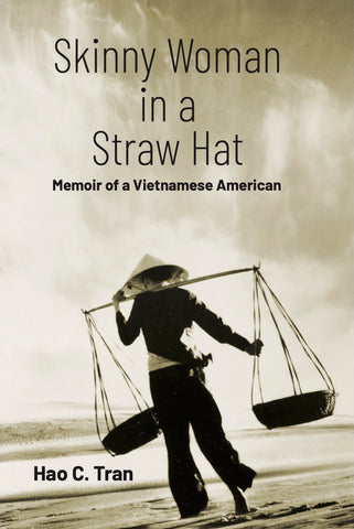 Skinny Woman in a Straw Hat – Memoir of a Vietnamese American by Hao C. Tran