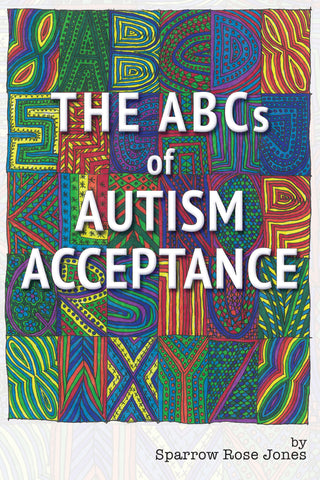 The ABCs of Autism Acceptance by Sparrow Rose Jones