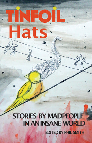 Tinfoil Hats: Stories by Mad People in an Insane World