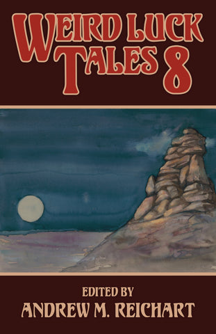 Weird Luck Tales 8, edited by Andrew M. Reichart. Cover painting by Matt Jaffe depicts the mysterious cairn from Molly Tanzer's story, "But Only Because I Love You": a pile of large stones in a barren moonlit desert, with a full moon near the horizon in a dark blue sky.